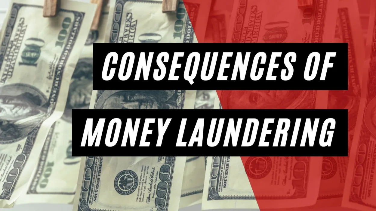 Consequences of Money Laundering: How Illicit Funds Damage Economies, Businesses, and Society