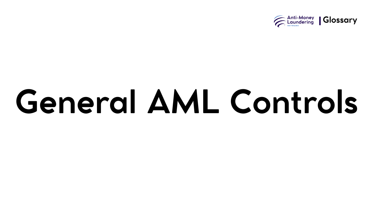 What is General AML Controls in Anti-Money Laundering? - AML Network