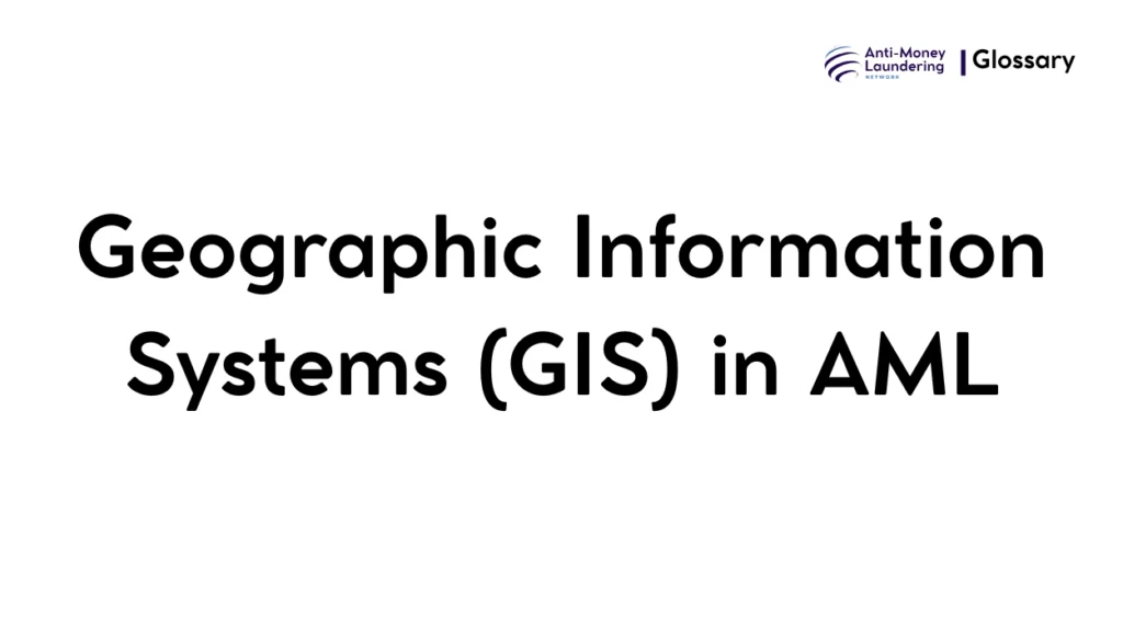 Geographic Information Systems (GIS) in AML