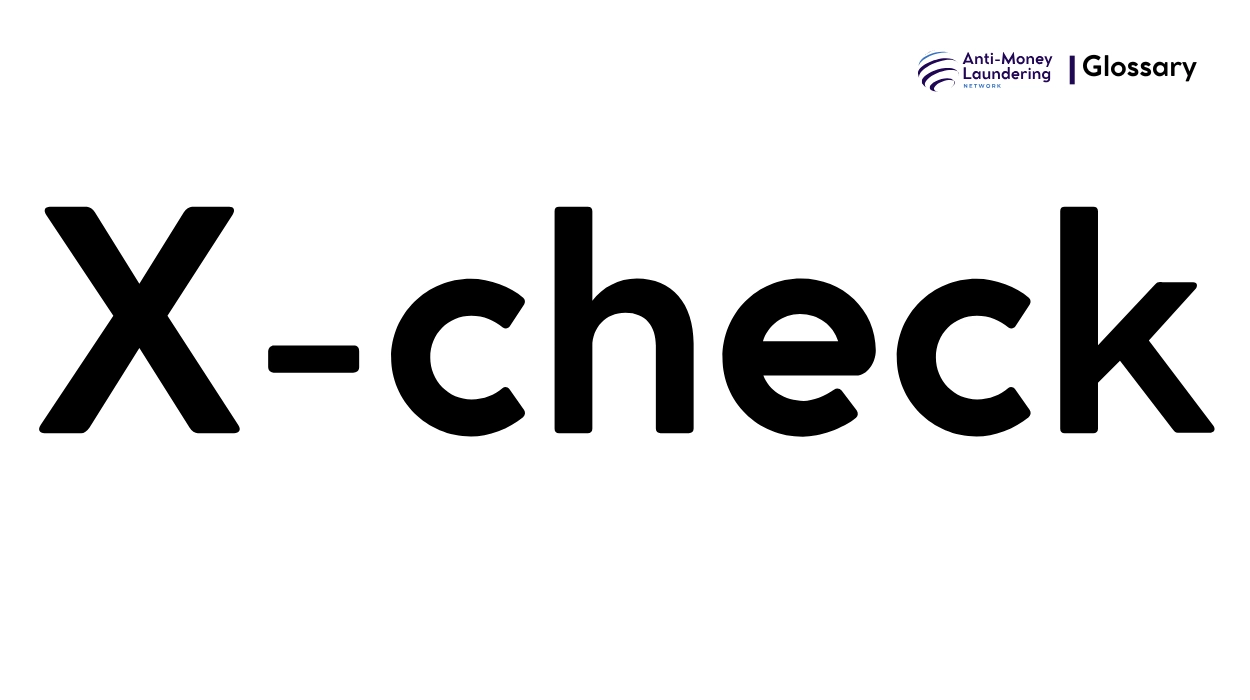 X Real Check What is X-check in Anti-Money Laundering? - AML Network