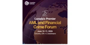Canadian Forum Returns to Toronto June 2026 to Tackle AML Risks and Enforcement