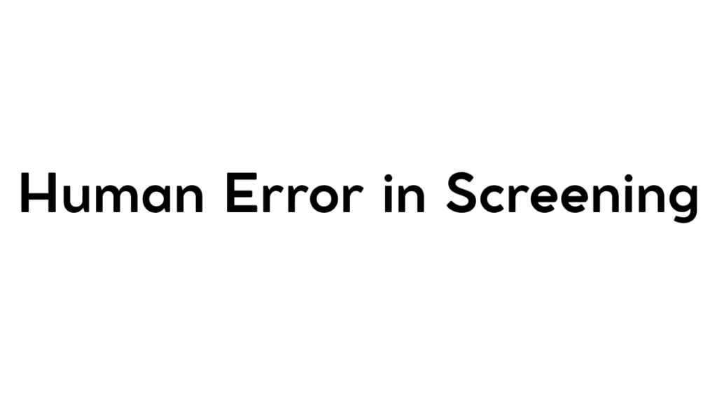 Human Error in Screening