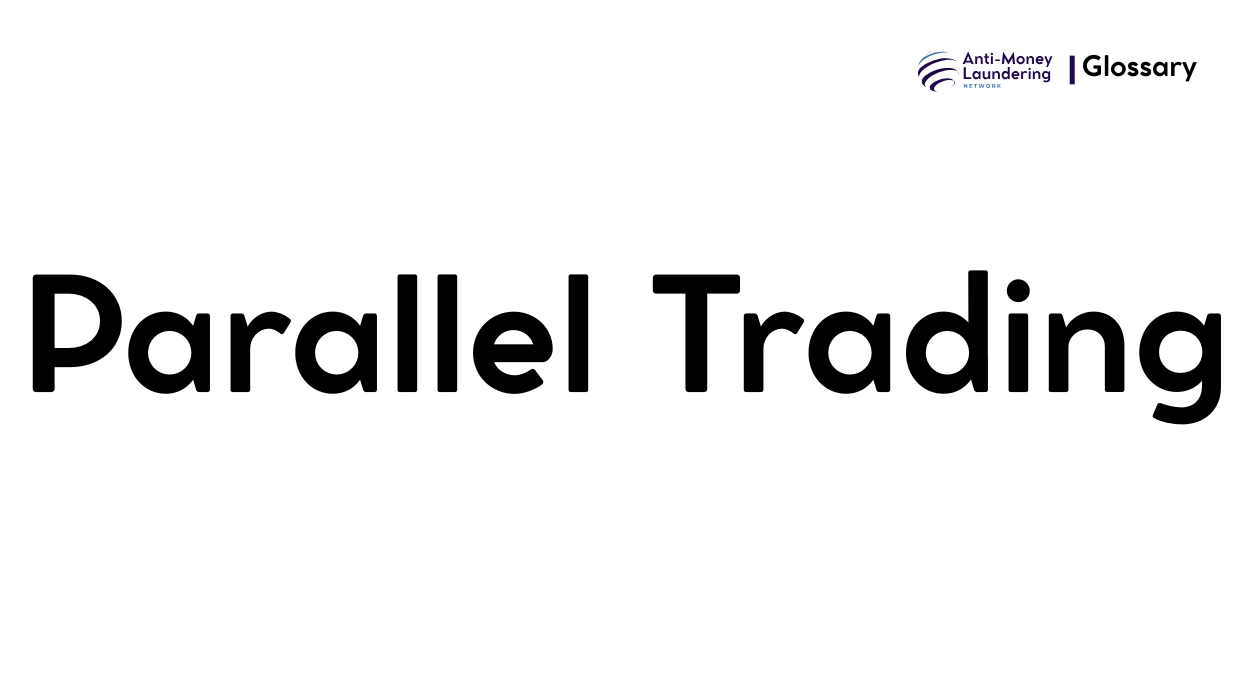 What is Parallel Trading in Anti-Money Laundering?