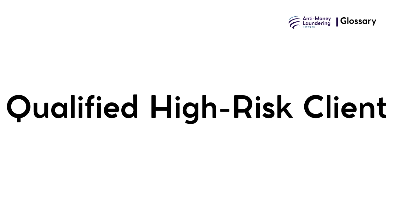 What is Qualified High-Risk Client in Anti-Money Laundering? - AML Network