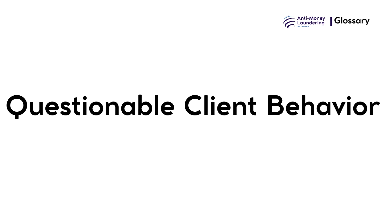 What is Questionable Client Behavior in Anti-Money Laundering?