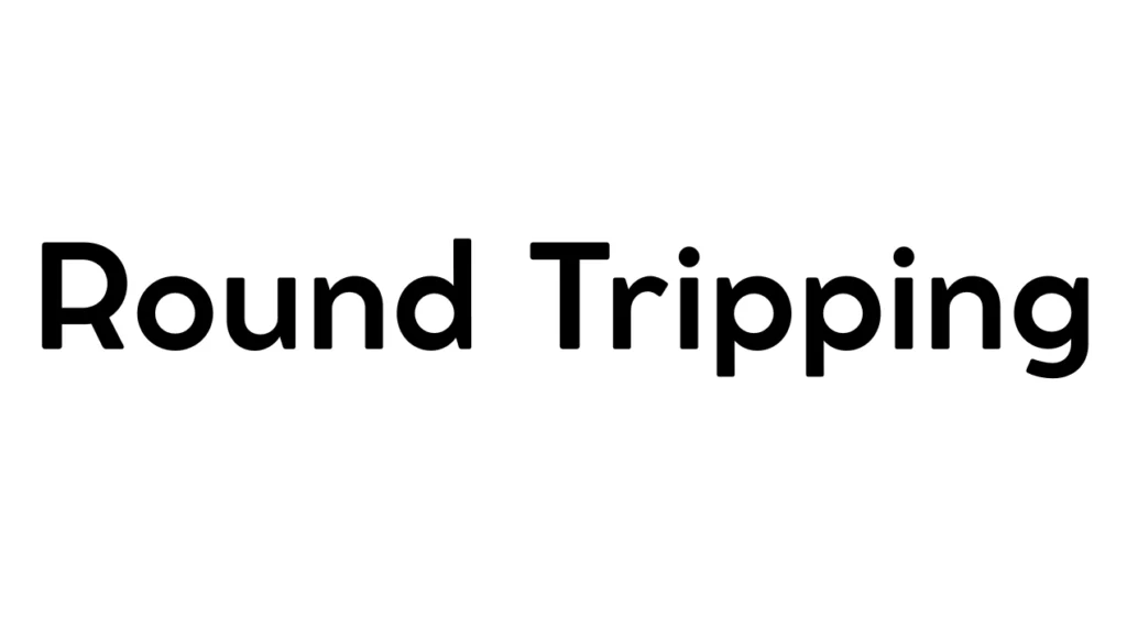 Round Tripping