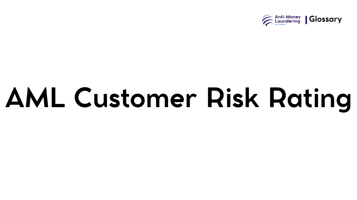 What is AML Customer Risk Rating in Anti-Money Laundering? - AML Network